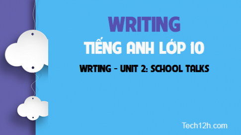 Writing Unit 2: School talks Hội thoại nhà trường