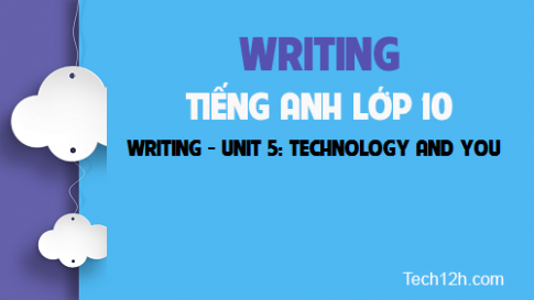 Writing  Unit 5: Technology and you  Công nghệ và bạn