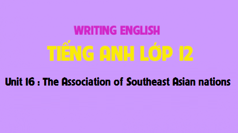 Writing Unit 16 : The Association of Southeast Asian nations