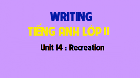 Writing Unit 14 : Recreation